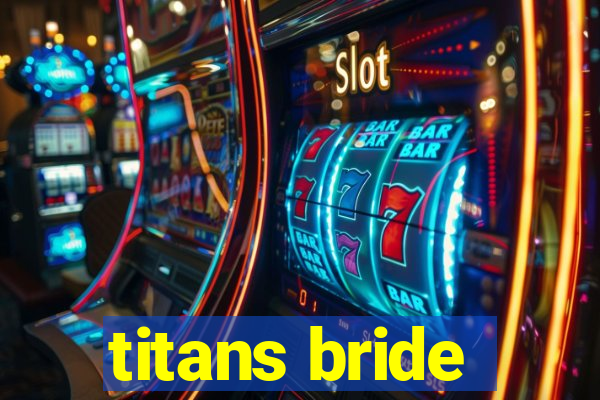 titans bride